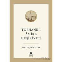 Tophane-i Amire Müşiriyeti - Pınar Çevik Azap - Timaş Akademi