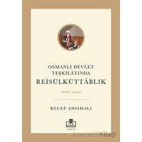 Osmanlı Devlet Teşkilatında Reisülküttablık - Recep Ahıshalı - Timaş Akademi