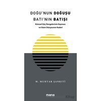 Doğunun Doğuşu Batının Batışı - Muhammed Muhtar Şankıti - Mana Yayınları