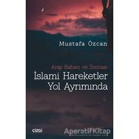 İslami Hareketler Yol Ayrımında - Mustafa Özcan - Çizgi Kitabevi Yayınları