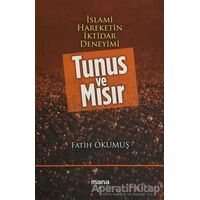 İslami Hareketin İktidar Deneyimi : Tunus ve Mısır - Fatih Okumuş - Mana Yayınları