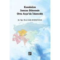 Komünizm Sonrası Dönemde Orta Asyada İslamcılık - Fatih Demircioğlu - Gazi Kitabevi
