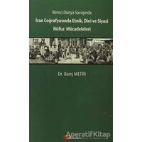 Birinci Dünya Savaşında İran Coğrafyasında Etnik, Dini ve Siyasi Nüfuz Mücadeleleri