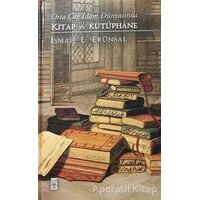 Orta Çağ İslam Dünyasında Kitap ve Kütüphane - İ·smail E. Erünsal - Timaş Yayınları