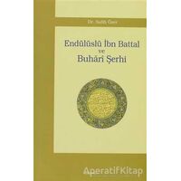 Endülüslü İbn Battal ve Buhari Şerhi - Salih Özer - Araştırma Yayınları