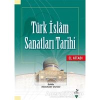 Türk İslam Sanatları Tarihi - El Kitabı - Nurşen Özkul Fındık - Grafiker Yayınları