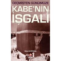 Geçmişten Günümüze Kabe’nin İşgali - Mehmet Ali Büyükkara - Rağbet Yayınları