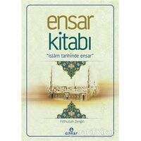 Ensar Kitabı - İslam Tarihinde Ensar - Fethullah Zengin - Ensar Neşriyat