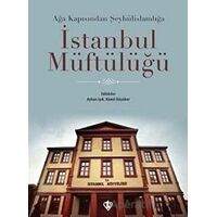 Ağa Kapısından Şeyhülislamlığa İstanbul Müftülüğü - Ayhan Işık - Türkiye Diyanet Vakfı Yayınları