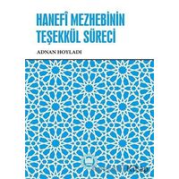 Hanefi Mezhebinin Teşekku¨l Su¨reci - Adnan Hoyladı - Marmara Üniversitesi İlahiyat Fakültesi Vakfı