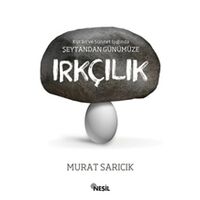 Kuran ve Sünnet Işığında Şeytandan Günümüze Irkçılık - Murat Sarıcık - Nesil Yayınları