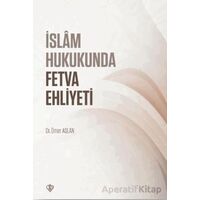 İslam Hukukunda Fetva Ehliyeti - Ömer Aslan - Türkiye Diyanet Vakfı Yayınları