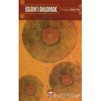 İslam’ı Anlamak - İsmail Yakıt - Ötüken Neşriyat