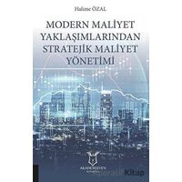 Modern Maliyet Yaklaşımlarından Stratejik Maliyet Yönetimi - Halime Özal - Akademisyen Kitabevi