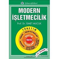 Modern İşletmecilik - İsmet Mucuk - Türkmen Kitabevi