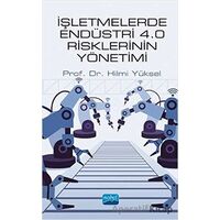 İşletmelerde Endüstri 4.0 Risklerinin Yönetimi - Hilmi Yüksel - Nobel Akademik Yayıncılık