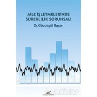 Aile İşletmelerinde Süreklilik Sorunsalı - Gözdegül Başer - Paradigma Akademi Yayınları