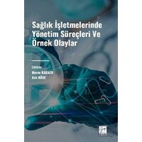 Sağlık İşletmelerinde Yönetim Süreçleri ve Örnek Olaylar - Kolektif - Gazi Kitabevi