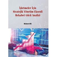 İşletmeler İçin Stratejik Yönetim Eksenli Rekabet Gücü Analizi - Mehmet Göl - Gazi Kitabevi