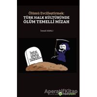 Ölümü Evcilleştirmek: Türk Halk Kültüründe Ölüm Temelli Mizah - İsmail Abalı - Hiperlink Yayınları