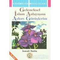 Geleneksel İslam Anlayışına Aykırı Görüşlerim - İsmail Mutlu - Mutlu Yayınevi