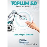 Toplum 5.0: Üzerine Yazılar - Özgür Önday - İstanbul Gelişim Üniversitesi Yayınları