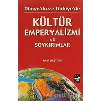 Dünyada ve Türkiyede Kültür Emperyalizmi ve Soykırımlar - Rabi Baştürk - Arı Sanat Yayınevi
