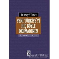Yeni Türkiyeyi Hiç Böyle Okumadınız! - Tuncay Yılmaz - İştirak Yayınevi