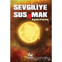 Sevgiliye Susamak - Aydın Parlar - İtalik Yayınevi