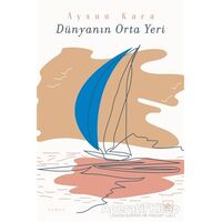 Dünyanın Orta Yeri - Aysun Kara - İthaki Yayınları