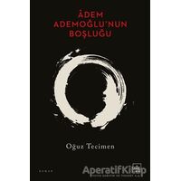 Âdem Ademoğlu’nun Boşluğu - Oğuz Tecimen - İthaki Yayınları