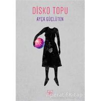 Disko Topu - Ayça Güçlüten - İthaki Yayınları