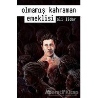 Olmamış Kahraman Emeklisi - Ali Lidar - İthaki Yayınları