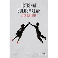 İstisnai Buluşmalar - Ayça Güçlüten - İthaki Yayınları