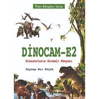 Dinocam-E2 Dinozorların Gizemli Dünyası - Zeynep Nur Küçük - Serencam Çocuk