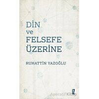 Din ve Felsefe Üzerine - Ruhattin Yazoğlu - İz Yayıncılık