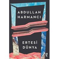 Ertesi Dünya - Abdullah Harmancı - İz Yayıncılık