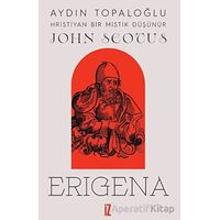 Hristiyan Bir Mistik Düşünür: John Scotus Erigena - Aydın Topaloğlu - İz Yayıncılık