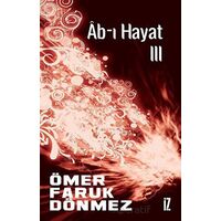 Ab-ı Hayat III - Ömer Faruk Dönmez - İz Yayıncılık