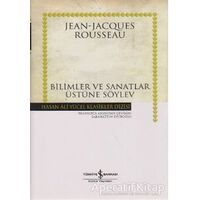 Bilimler ve Sanatlar Üstüne Söylev - Jean-Jacques Rousseau - İş Bankası Kültür Yayınları