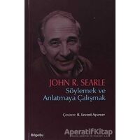 Söylemek ve Anlatmaya Çalışmak - John R. Searle - BilgeSu Yayıncılık