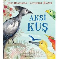Aksi Kuş - Julia Donaldson - İş Bankası Kültür Yayınları