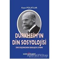 Durkheimin Din Sosyolojisi - Kaan Polatlar - Doğu Kitabevi