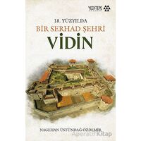 Bir Serhad Şehri Vidin - Nagihan Üstündağ Özdemir - Yeditepe Akademi