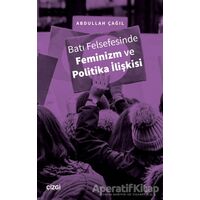 Batı Felsefesinde Feminizm ve Politika İlişkisi - Abdullah Çağıl - Çizgi Kitabevi Yayınları
