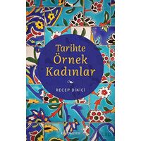 Tarihte Örnek Kadınlar - Recep Dikici - Kitap Arası