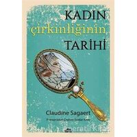 Kadın Çirkinliğinin Tarihi - Claudine Sagaert - Maya Kitap