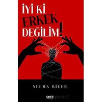 İyi ki Erkek Değilim - Selma Biçer - Gece Kitaplığı