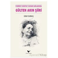 Feminist Edebiyat Kuramı Bağlamında Gülten Akın Şiiri - Gökay Durmuş - Günce Yayınları