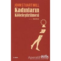 Kadınların Köleleştirilmesi - John Stuart Mill - Bilge Kültür Sanat